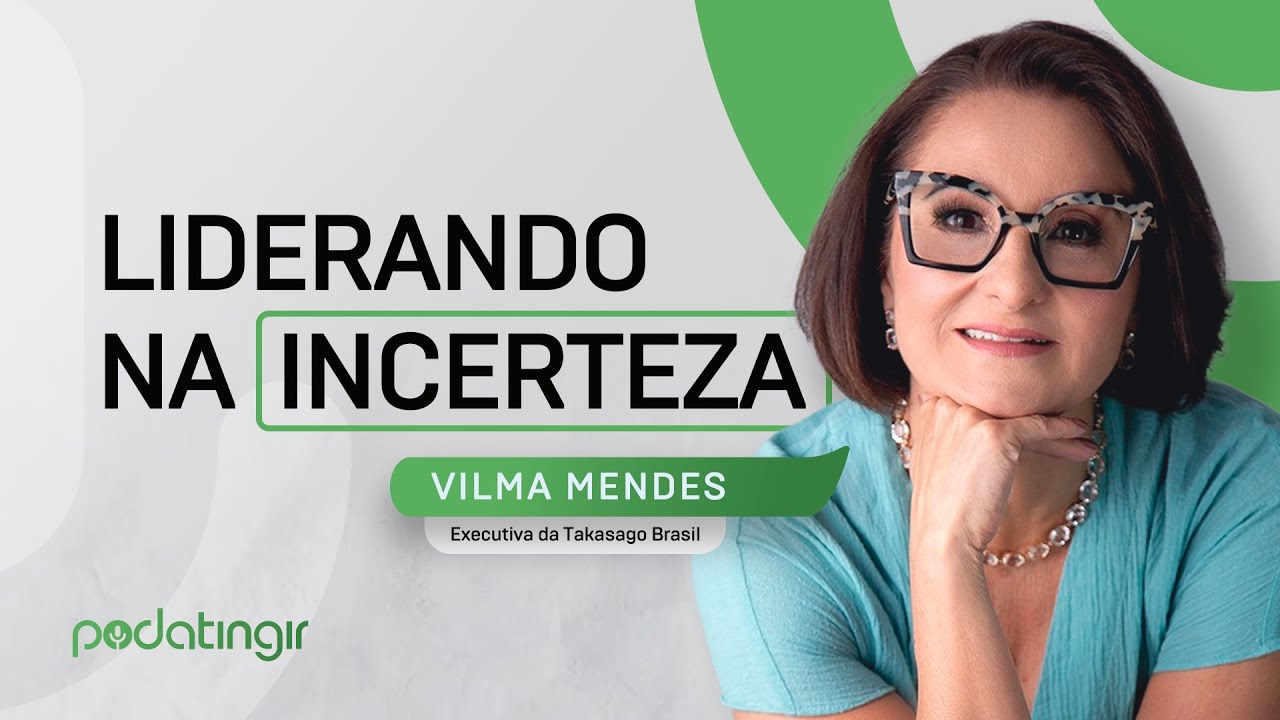 Liderando na Incerteza, com Vilma Mendes