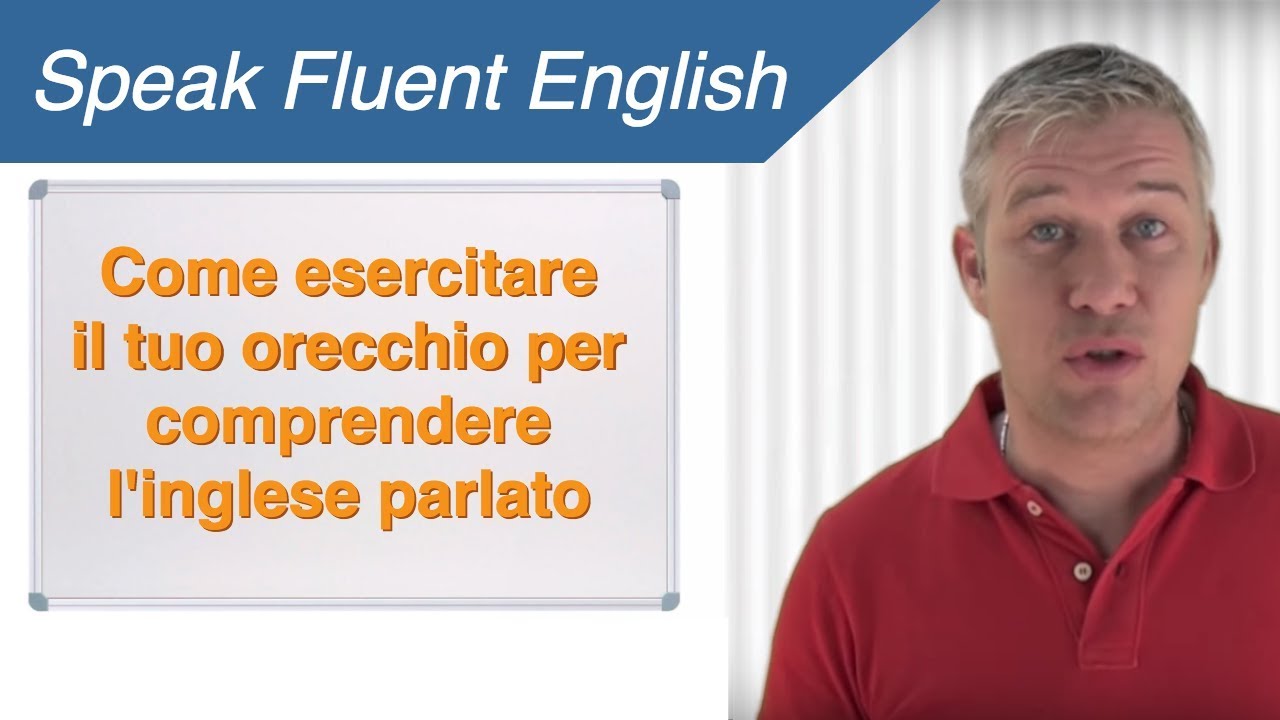 09 - Come esercitare il tuo orecchio per comprendere l'inglese parlato