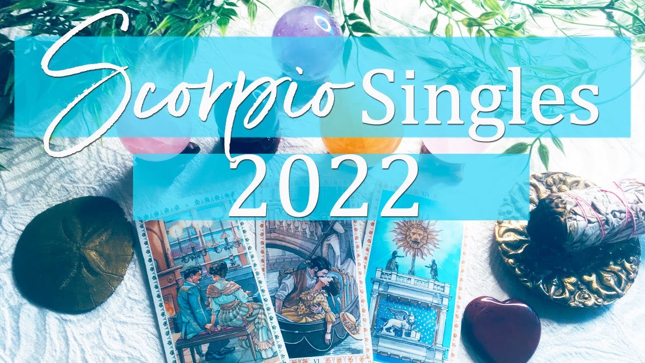 SCORPIO SINGLES - WHAT'S NEW IN LOVE FOR 2022