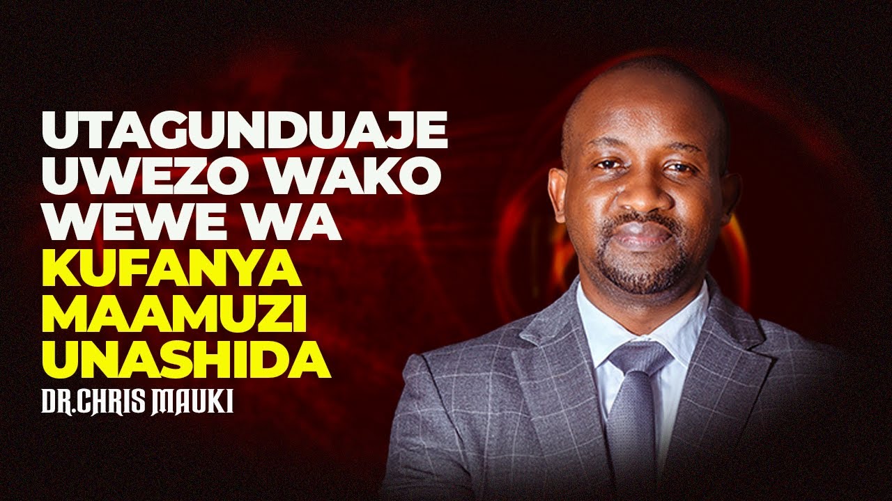 Dr.Chris Mauki - Utagunduaje Uwezo Wako Wewe Wa Kufanya Maamuzi Unashida