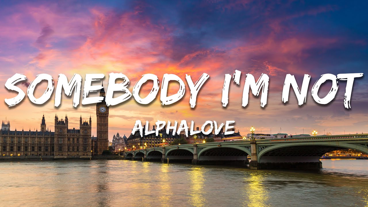 Alphalove - Somebody I'm Not (Lyrics)