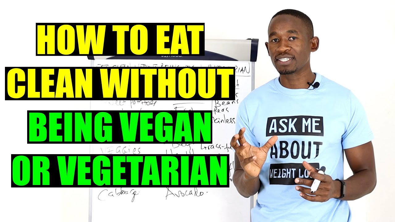 How to Eat Clean Without Being Vegan Or Vegetarian