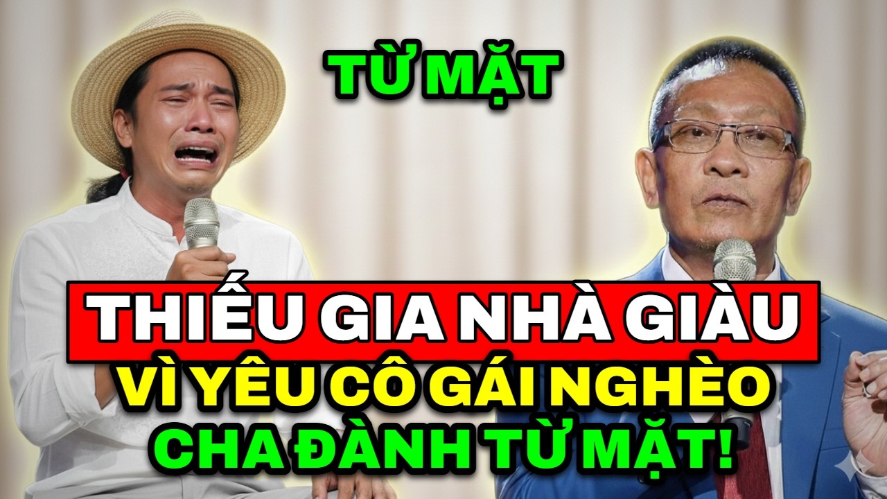 TÂM SỰ CÙNG VĂN SÂM - Thiếu gia nhà giàu bị bố đẻ từ mặt vì quyết tâm lấy cô gái nghèo khó làm vợ.