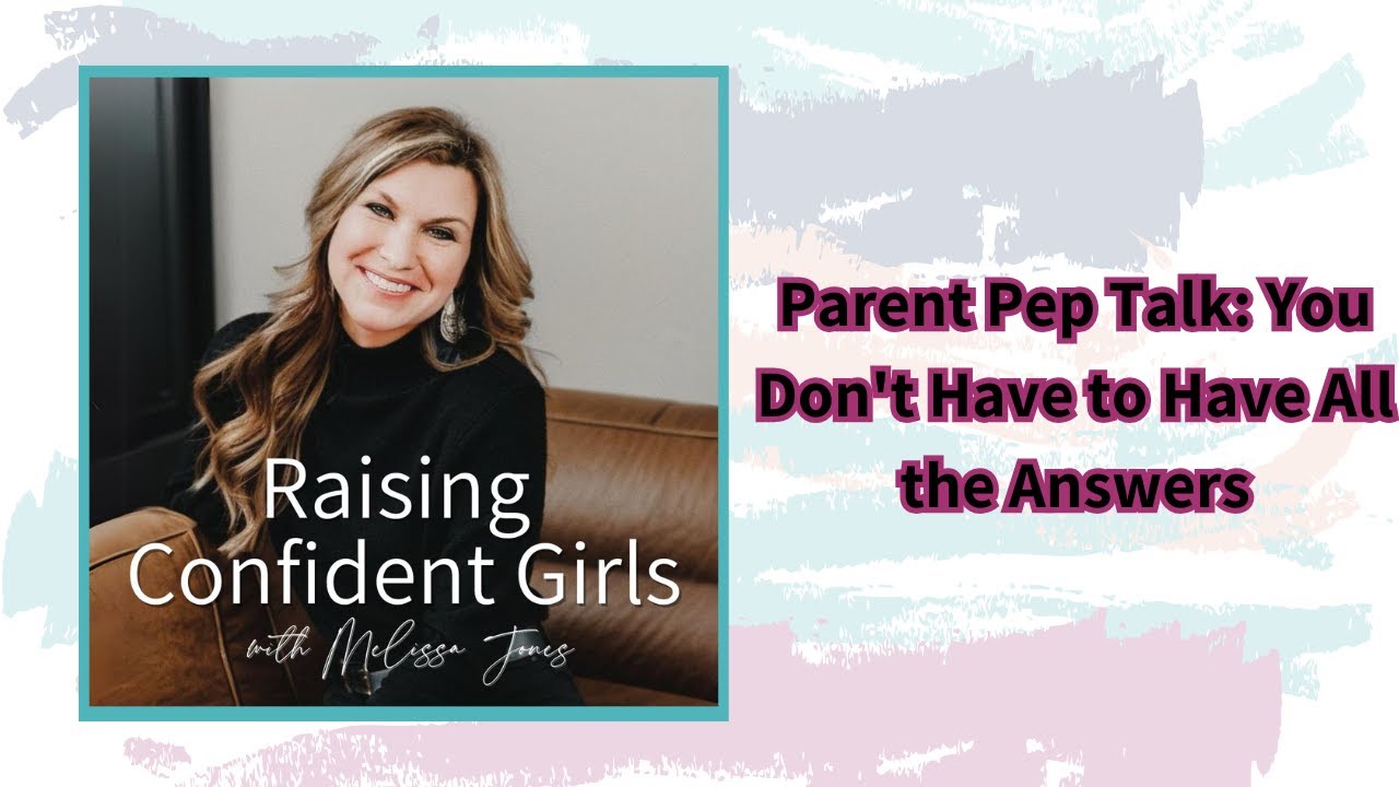 Parent Pep Talk: You Don't Have to Have All the Answers
