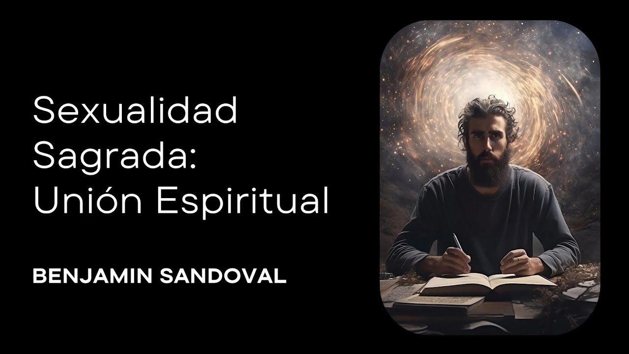 Sexualidad Sagrada: Uni&oacute;n Espiritual - Benjamin Sandoval