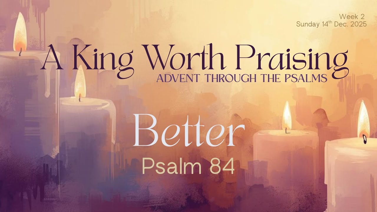 Better | Psalm 84 | A King Worth Praising