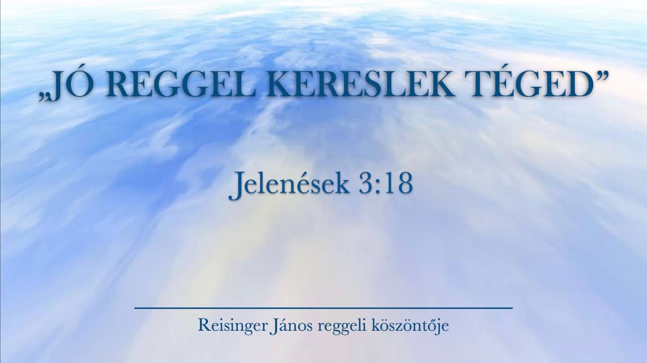 Reggeli köszöntő 2024.02.12. - Jelenések 3:18 - Reisinger János