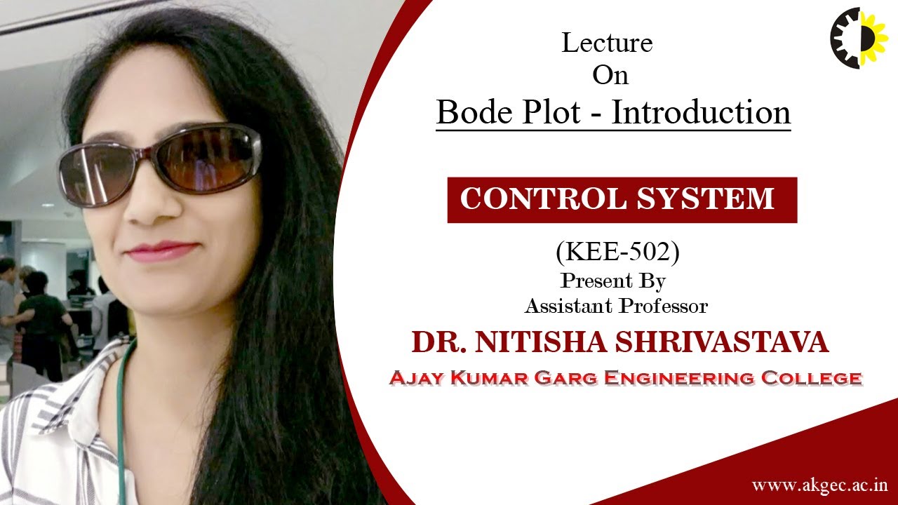 BODE PLOT - INTRODUCTION | CONTROL SYSTEMS | LECTURE 03 BY DR NITISHA SHRIVASTAVA | AKGEC