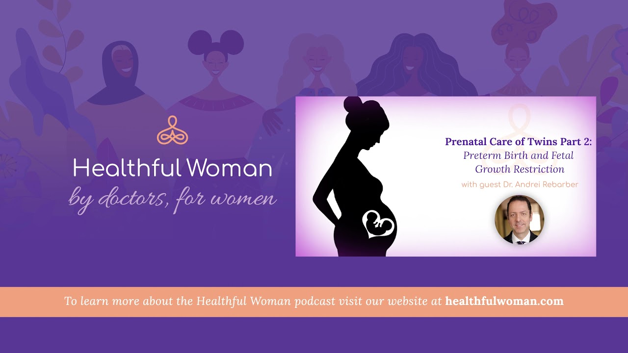 Prenatal Care of Twin Part 2: Preterm Birth and Fetal Growth Restriction - with Dr. Andrei Rebarber