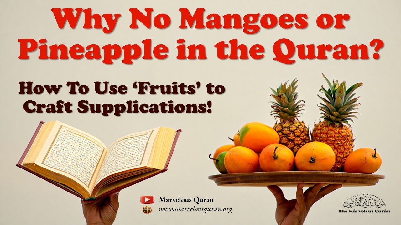 MS64-1 Why No Mangoes or Pineapple in the Quran? How to use Quranic 'Fruits' to Craft Supplications?