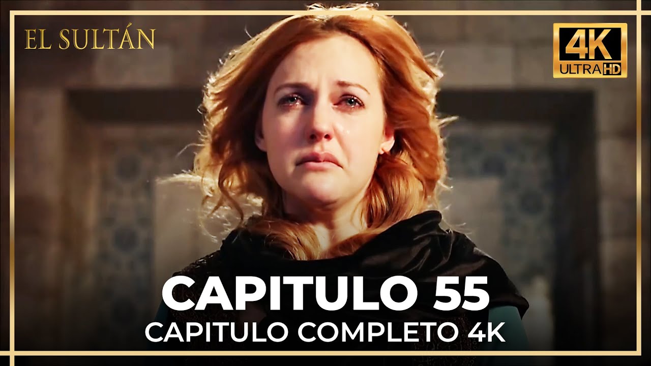 El Sultán | Capitulo 55 Completo (4K)