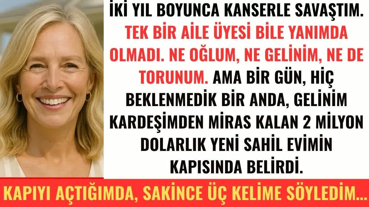 İki yıl kanserle savaştım, yanımda tek bir aile üyesi bile olmadı