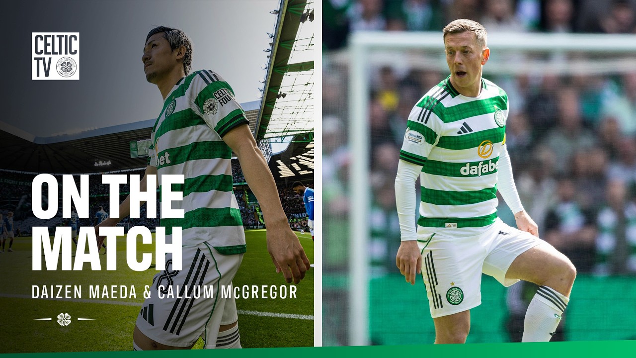 On the Match | Callum McGregor and Daizen Maeda reflect on a massive derby victory (10/05/26)