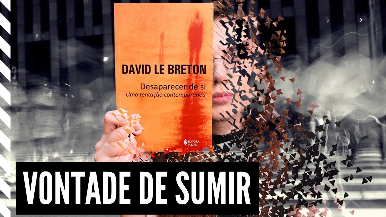 DESAPARECER DE SI: uma TENTAÇÃO contemporânea (David Le Breton) 🍃