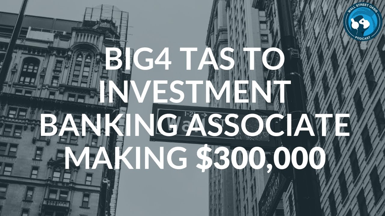 Big4 TAS to Investment Banking Associate Making $300,000