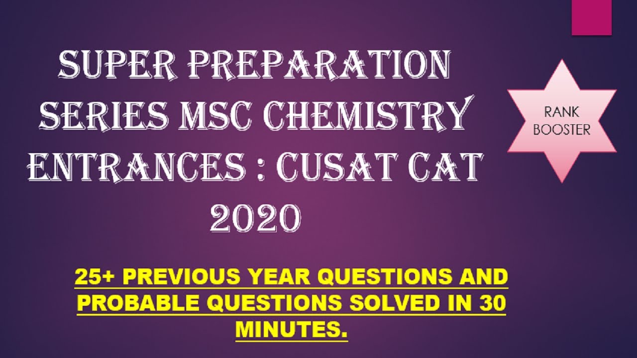 CUSAT CAT 2020 - MSC CHEMISTRY QUESTIONS - SUPER PREPARATION SERIES  FOR MSC CHEMISTRY EXAMS - 1