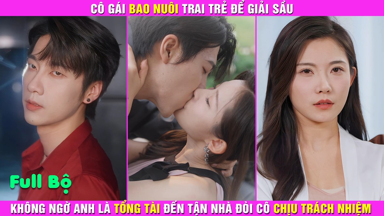 Cô Gái Bao Nuôi Trai Trẻ Để Giải Sầu, Không Ngờ Anh Là Tổng Tài Đến Tận Nhà Đòi Cô Chịu Trách Nhiệm