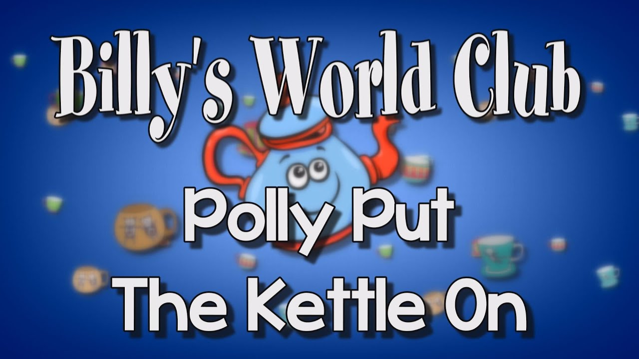 Polly Put The Kettle On with Billys World Club