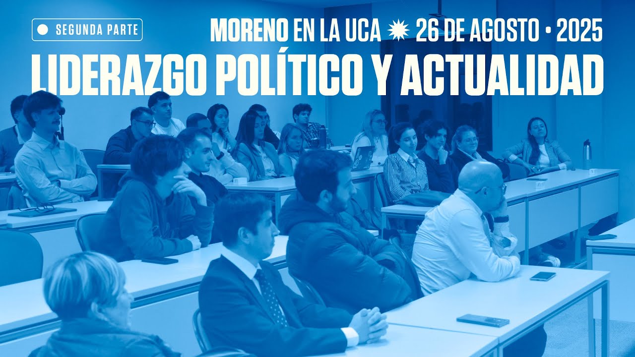 MORENO EN LA UCA | Liderazgo político y actualidad - Segunda parte | 26 de agosto del 2025