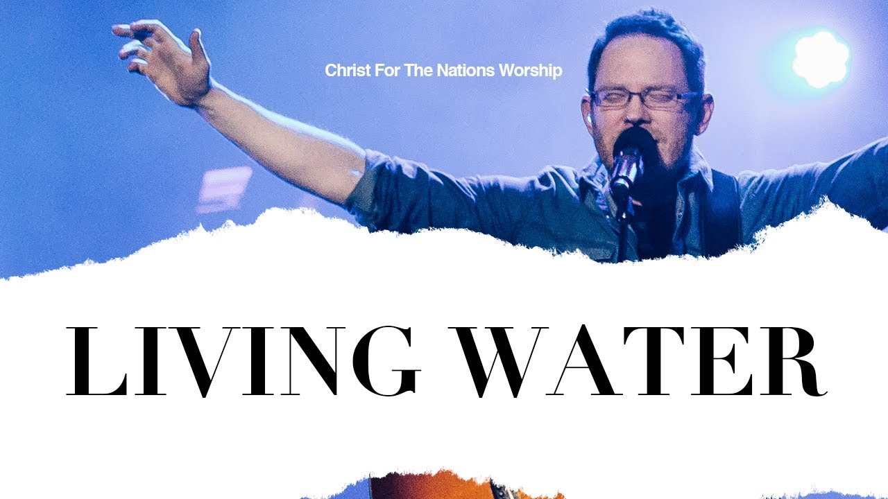 Living Water - Zach Neese & Christ For The Nations Worship