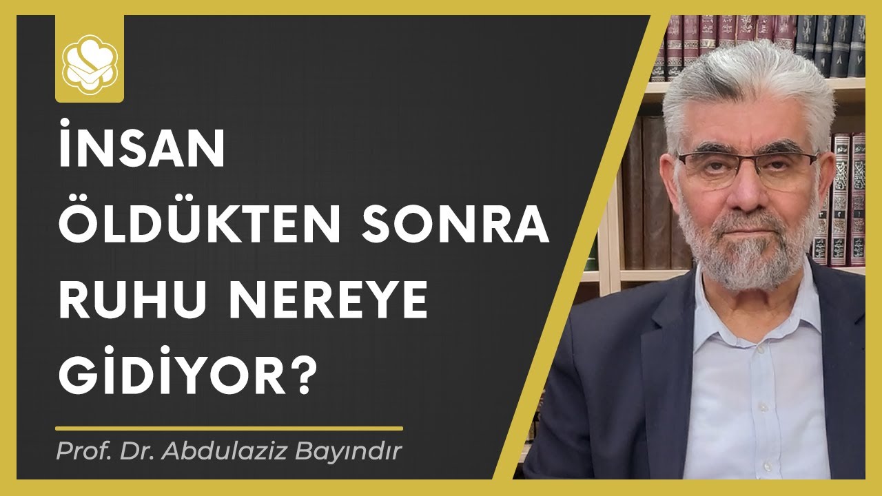 İnsan öldükten sonra ruhu nereye gidiyor? | Prof. Dr. Abdulaziz Bayındır