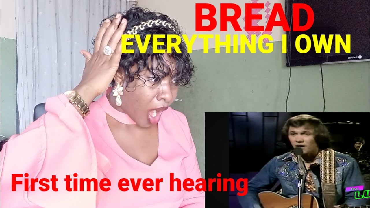 FIRST TIME EVER HEARING BREAD - EVERYTHING I OWN