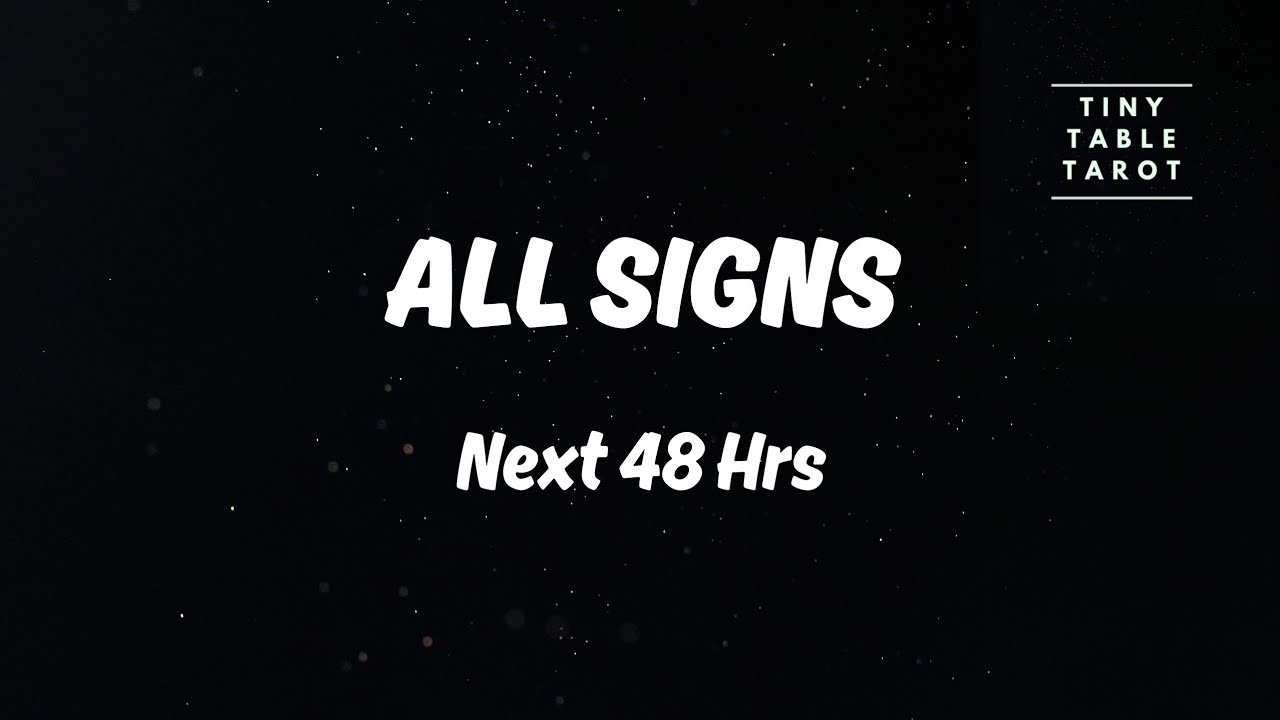 ALL SIGNS - NEXT 48 HOURS + A LIL ASTROLOGY 🤭