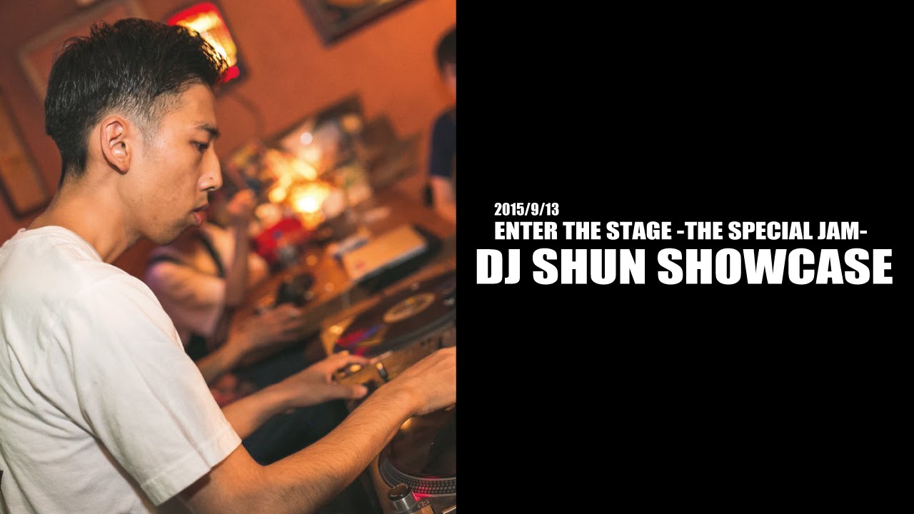 DJ SHUN SHOWCASE 2015/9/13 ENTER THE STAGE -THE SPECIAL JAM-