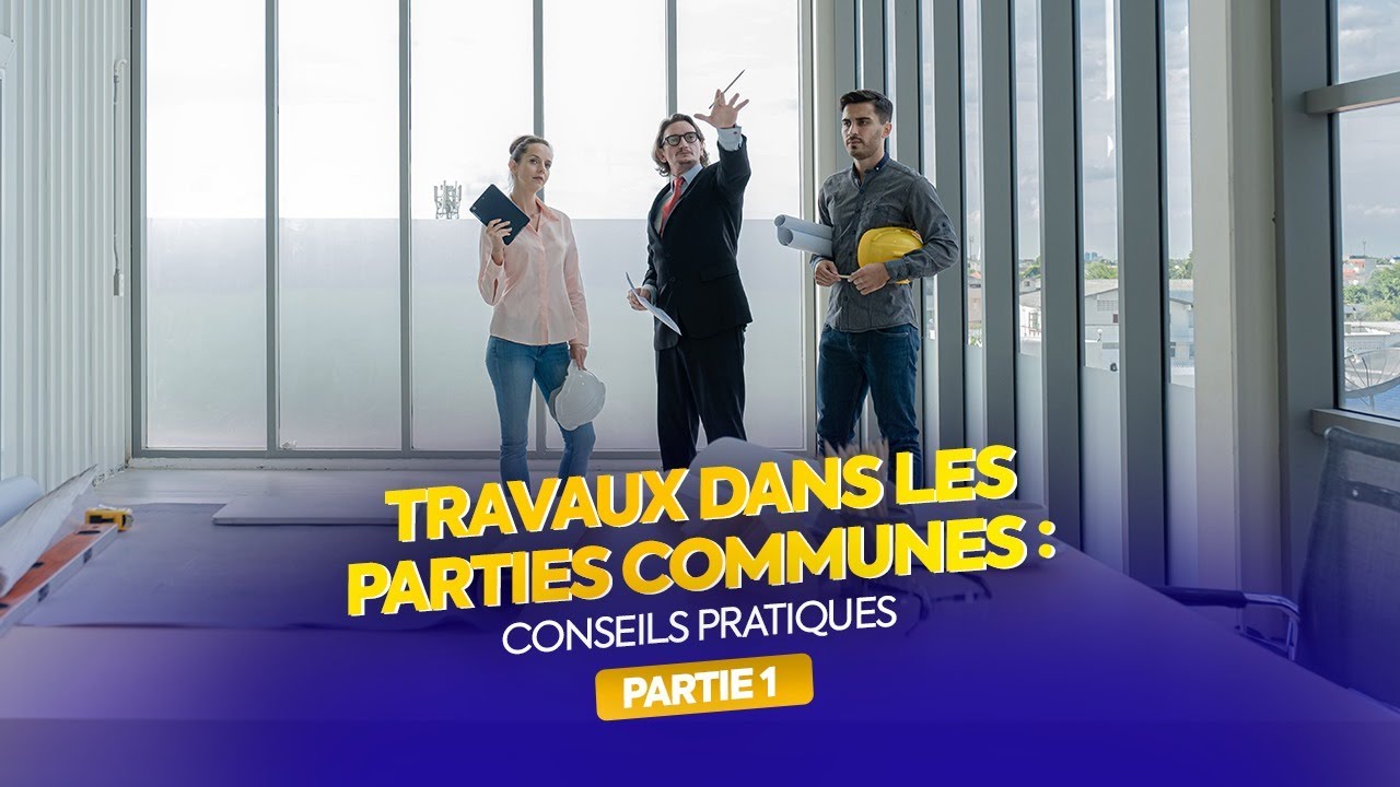 Conseils de pro : Travaux dans les parties communes (Partie 1)