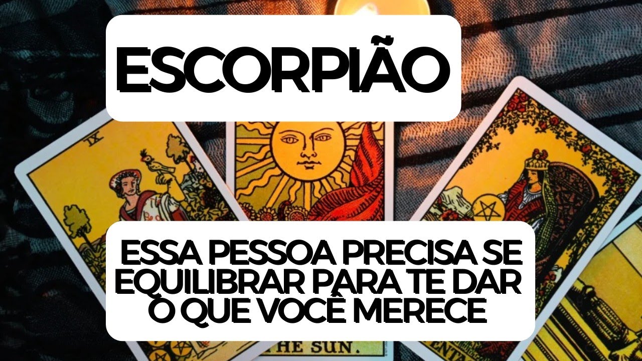 ESCORPIÃO ♏ Essa pessoa precisa se equilibrar para te dar o que você merece 