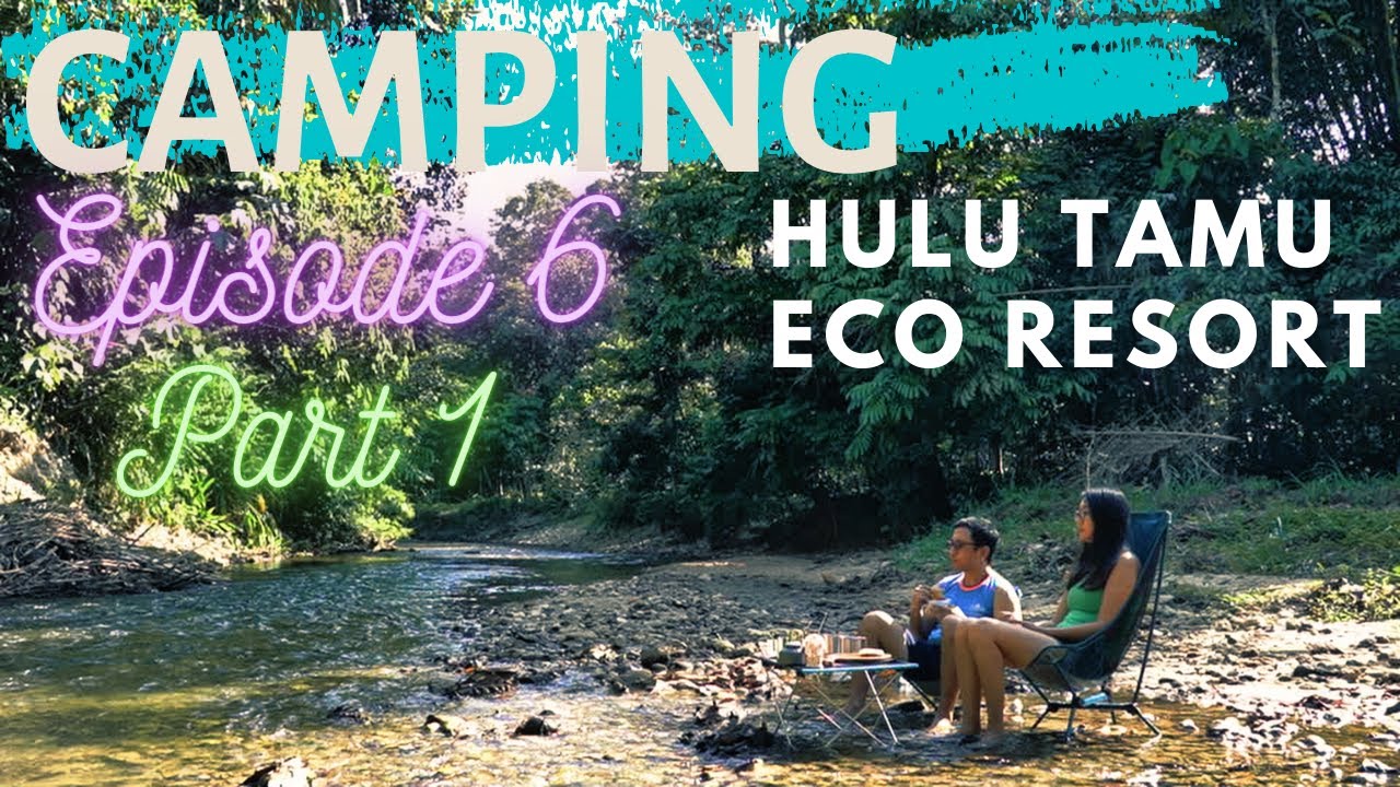Our First 3 Days 2 Nights Camping | HULU TAMU ECO RESORT, Batang Kali | Camping Malaysia | Ep6-Part1