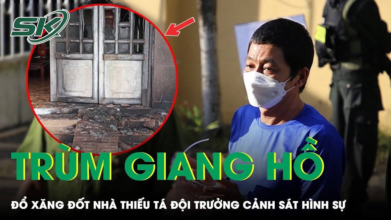 Vì Sao Trùm Giang Hồ Điều Đàn Em Đốt Nhà Đội Trưởng Cảnh Sát Hình Sự