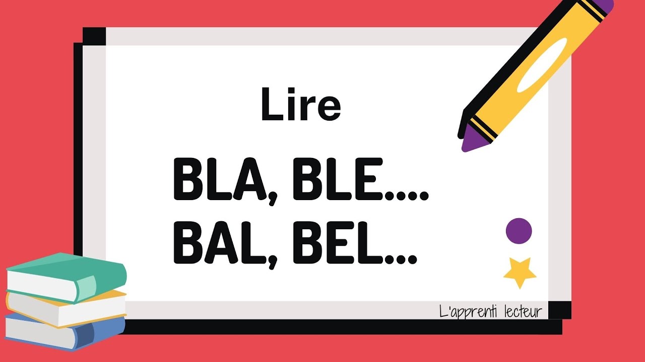 J'apprends à lire BLA BLE BLI- BAL BEL BIL