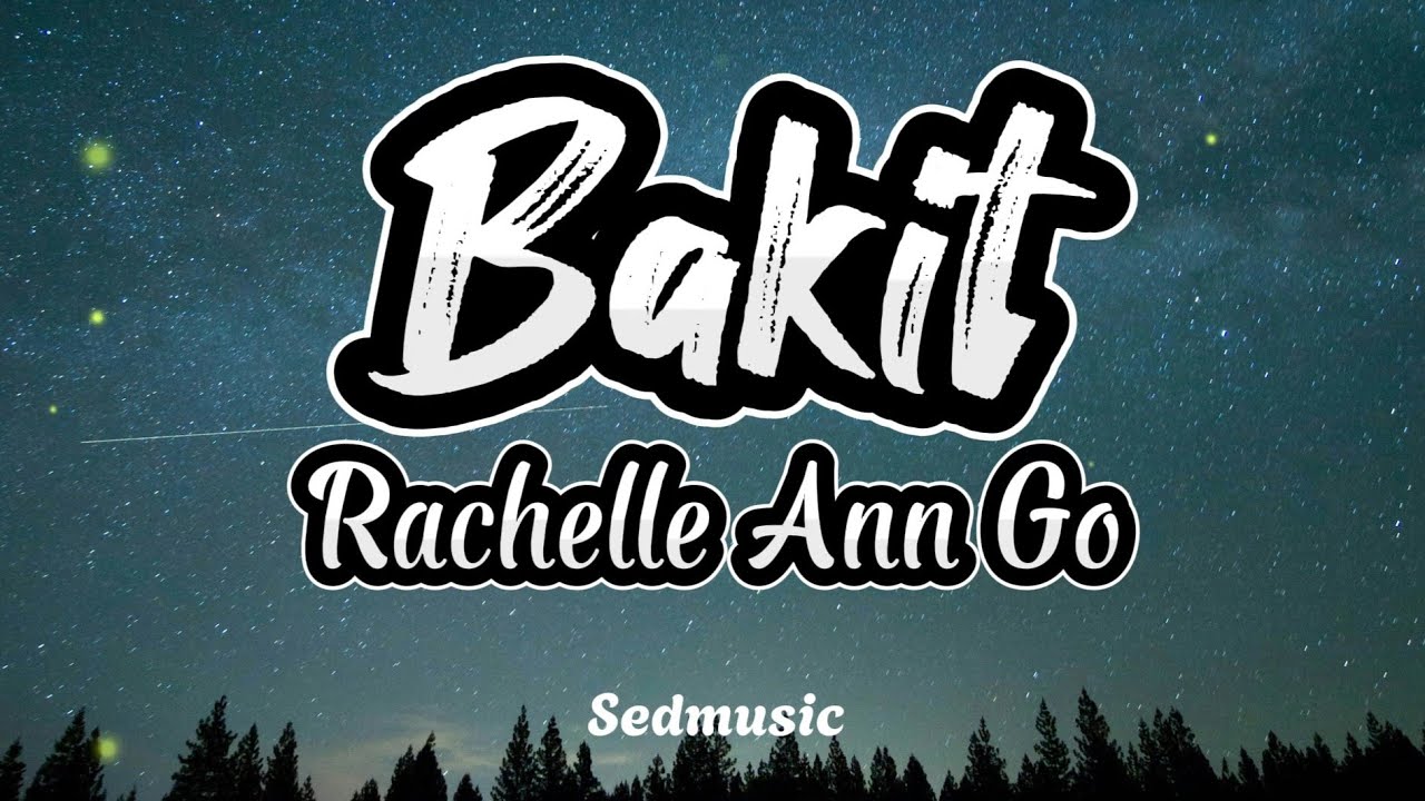 Rachelle Ann Go - Bakit (Lyrics)