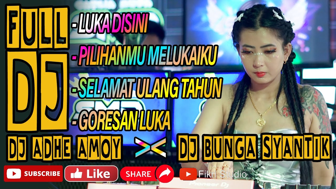 FULL DJ BUNGA SYANTIK x DJ ADHE AMOY - SMD | LUKA DISINI - PILIHANMU MELUKAIKU - SELAMAT ULANG TAHUN