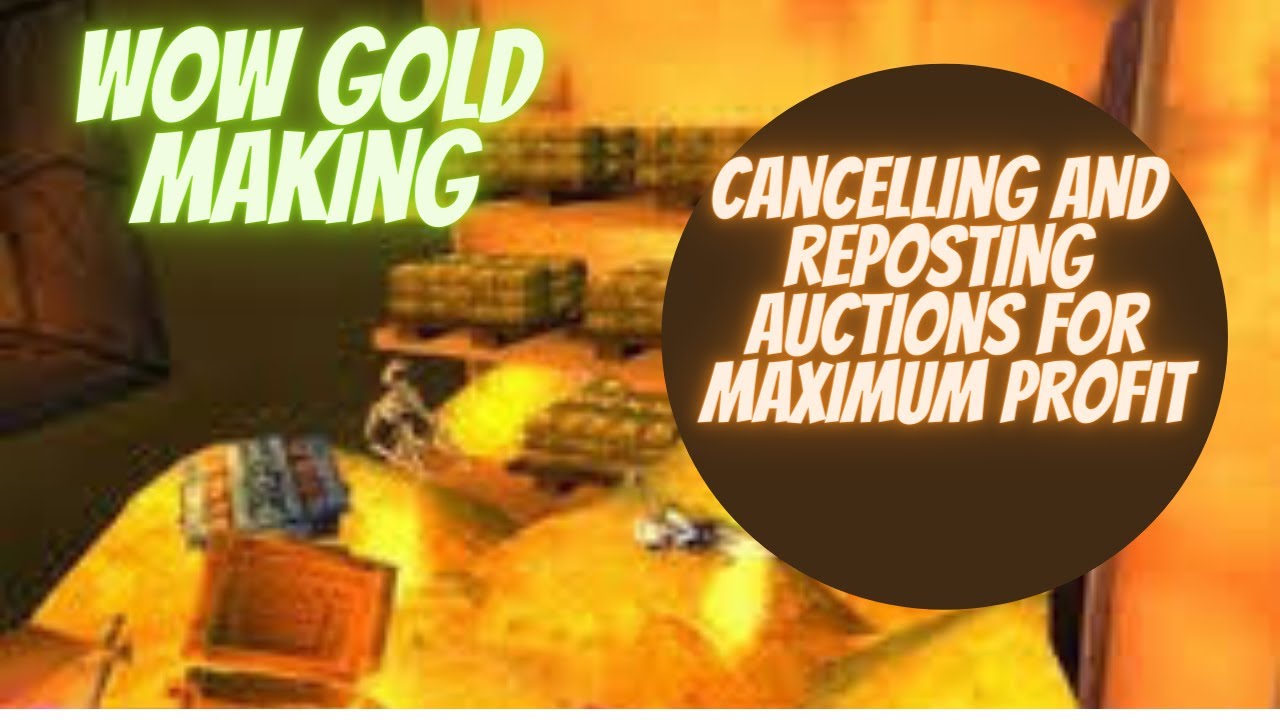 WoW Gold Making: Cancelling and Reposting Auctions for Maximum Profits