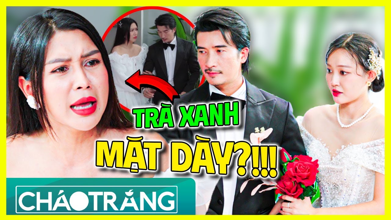 TRÀ XANH MẶT DÀY, VE VÃNG Muốn Tranh Chồng?!!! | Cháo Trắng | Phim Việt Nam 2025