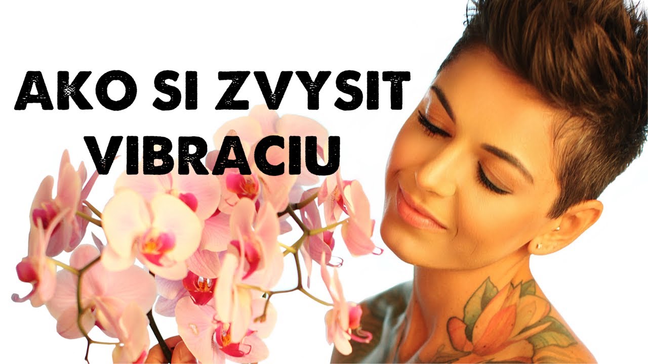AKO SI ZVYSIT VIBRACIU/ PRITIAHNITE SI DO ZIVOTA LEPSIE VECI!