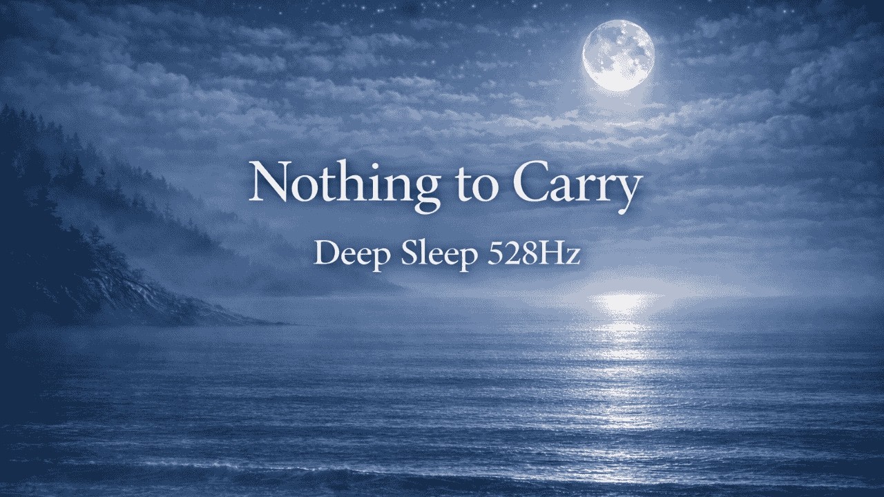 Nothing to Carry Tonight ｜ Deep Sleep 528HzNada Que Cargar Esta Noche ｜ Sueño Profundo 528Hz