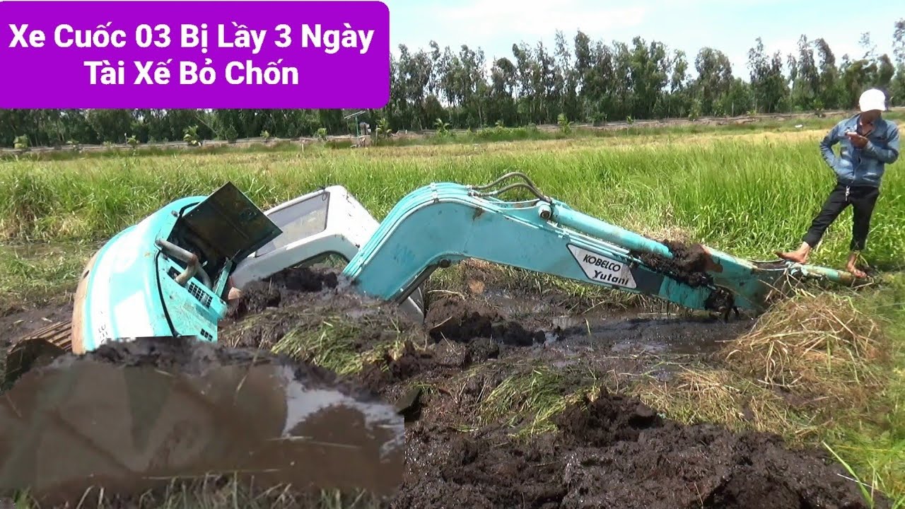 Xe Cuốc 03 Lầy 3 Ngày Tài Xế Bỏ Chốn 