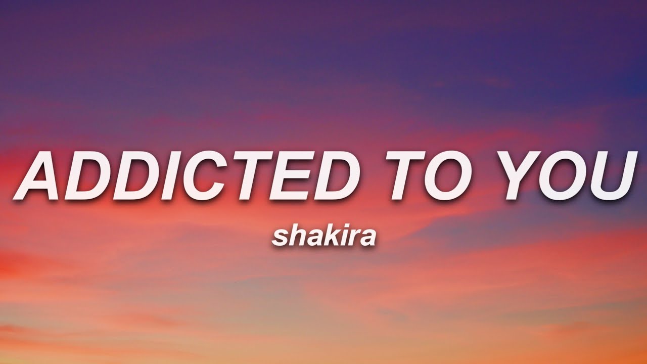 Shakira - Addicted to You (Lyrics)