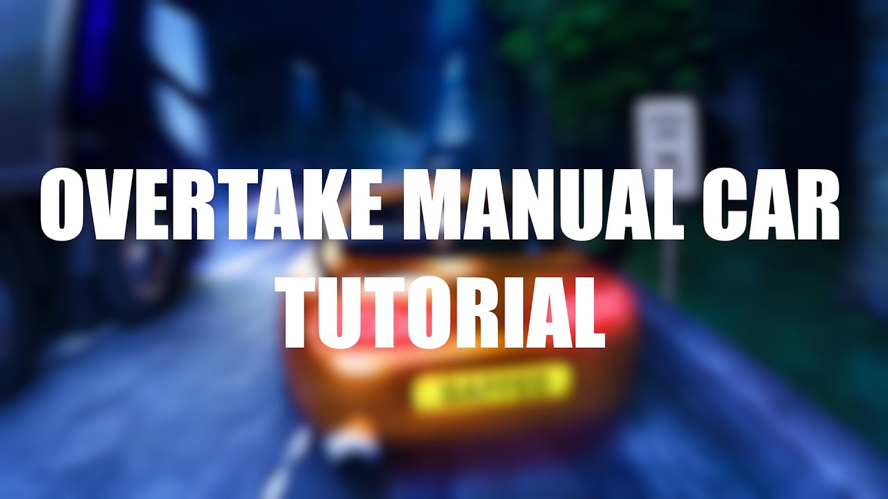 Overtake Manual Car Tutorial