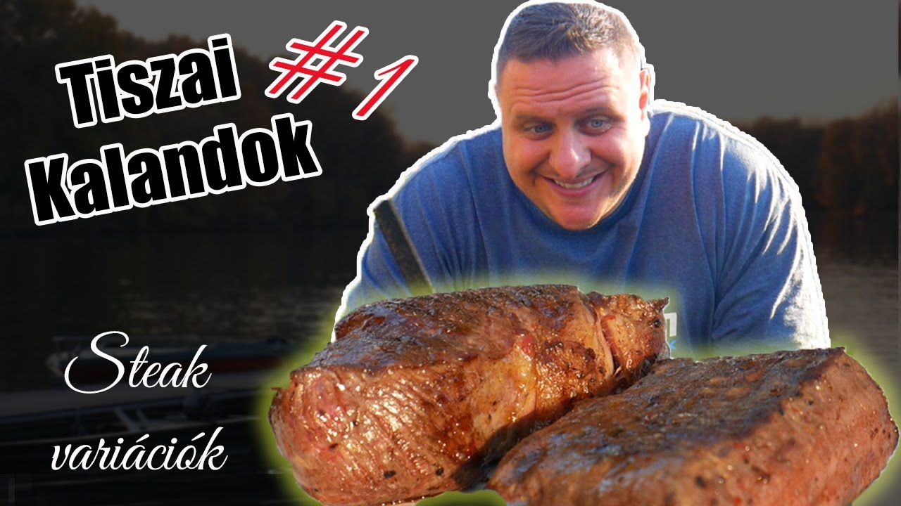 Tiszai kalandok #1 /Steak variációk/ 🥩