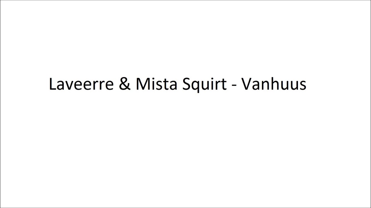 Laveerre & Mista Squirt - Vanhuus