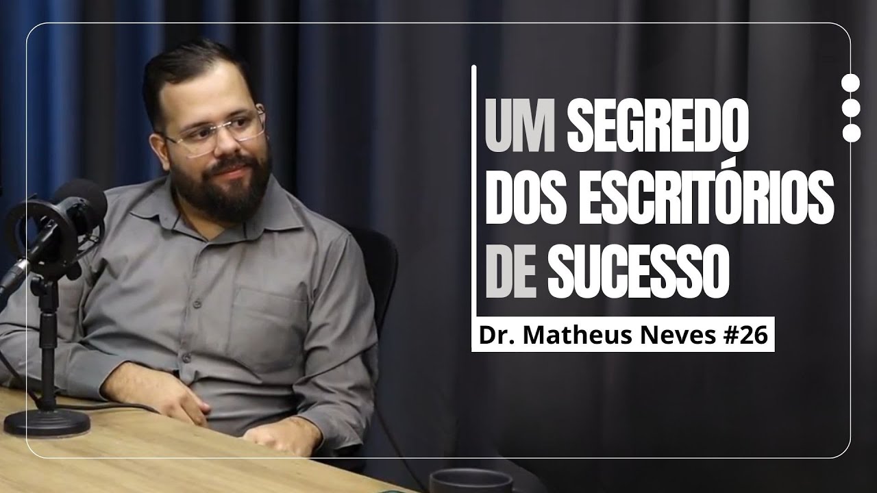 O Segredo por Trás dos Escritórios que Mais Crescem no Brasil (Dr. MATHEUS NEVES) #26