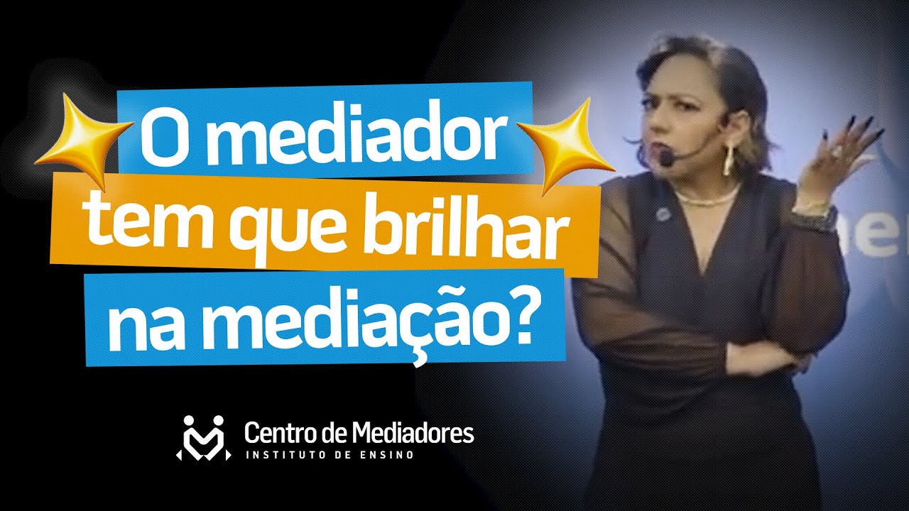 O mediador tem que brilhar na media&ccedil;&atilde;o?
