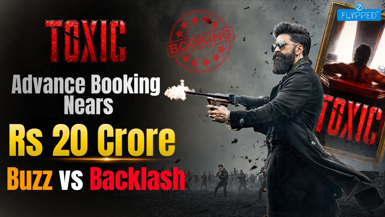 Toxic Advance Booking Nears 200 Million Rupee Mark Amid Weeks of Controversy!