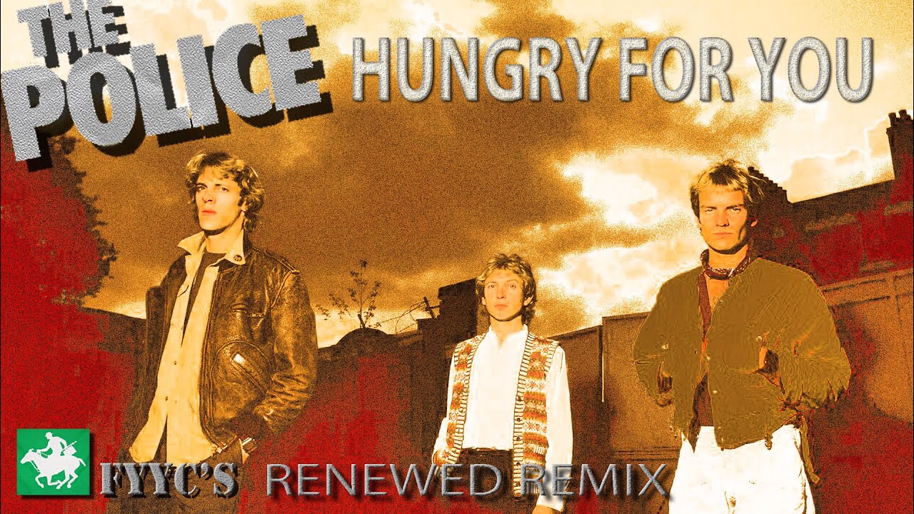 The Police RENEWED - Hungry For You (FYYC's Remix Version & Special Video)