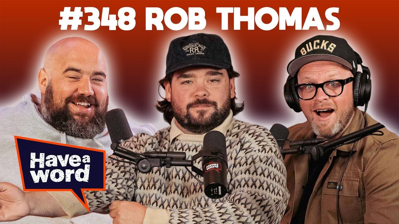 Rob Thomas | Have A Word Podcast #348