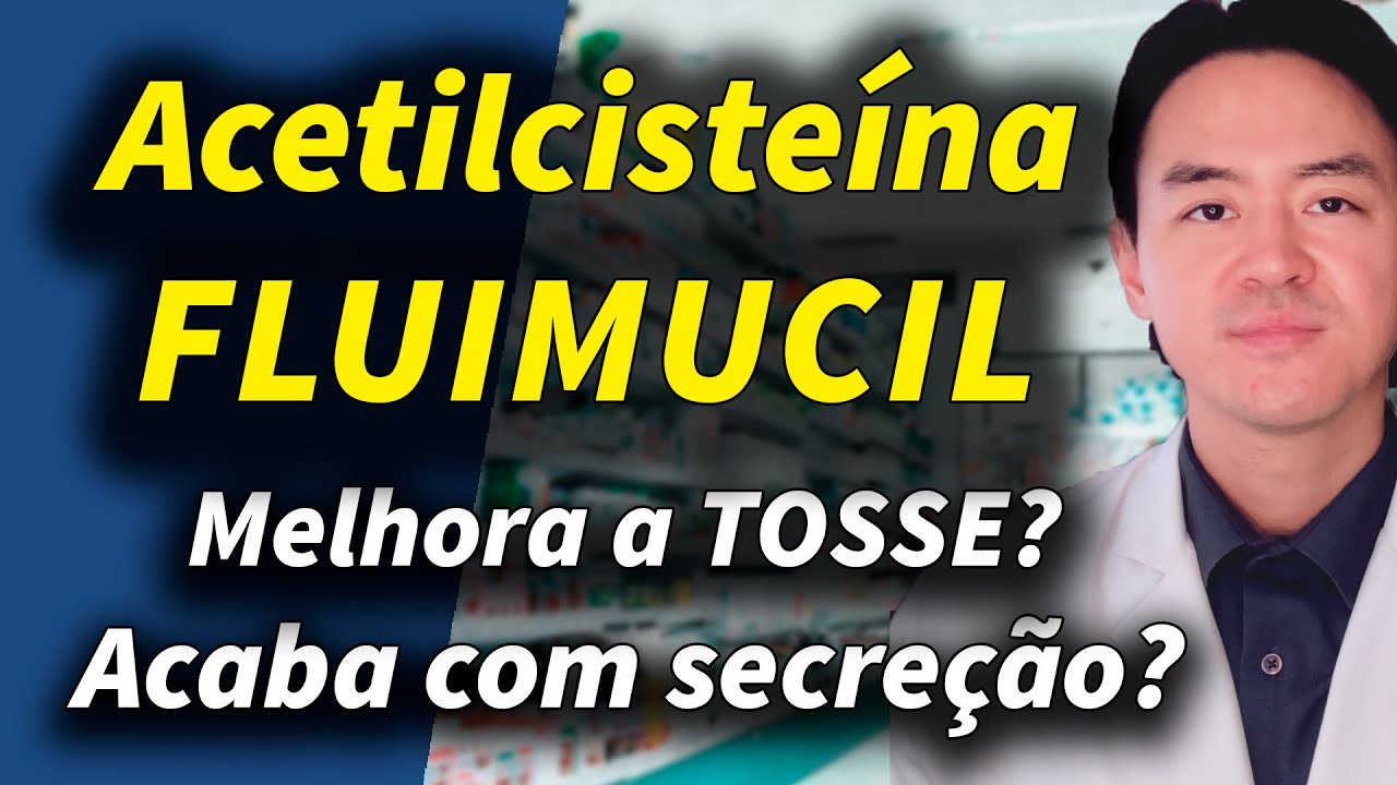 acetilcisteina fluimucil como funciona? doses e colaterais?
